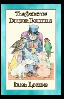 The Story of Doctor Dolittle Annotated by Hugh Lofting