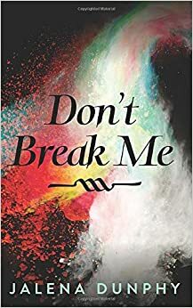 Don't Break Me (The Don't Series Book 1) by Jalena Dunphy