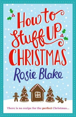 How to Stuff Up Christmas by Rosie Blake