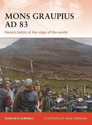 Mons Graupius AD 83: Rome's battle at the edge of the world by Duncan B. Campbell, Seán Ó’Brógáin