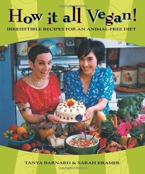 How It All Vegan!: Irresistible Recipes for an Animal-Free Diet by Tanya Barnard, Sarah Kramer