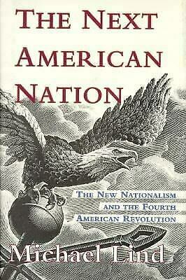 The Next American Nation: The New Nationalism And The Fourth American Revolution by Michael Lind