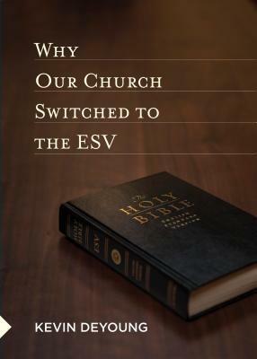 Why Our Church Switched to the ESV by Kevin DeYoung