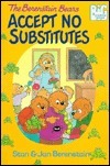 The Berenstain Bears Accept No Substitutes by Stan Berenstain, Jan Berenstain