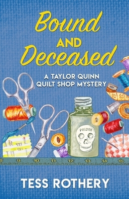 Bound and Deceased: A Taylor Quinn Quilt Shop Mystery by Tess Rothery