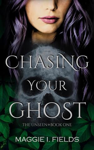 Chasing Your Ghost by Maggie I. Fields