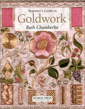 Beginner's Guide to Goldwork by Ruth Chamberlin