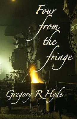 Four from the Fringe by Gregory R. Hyde