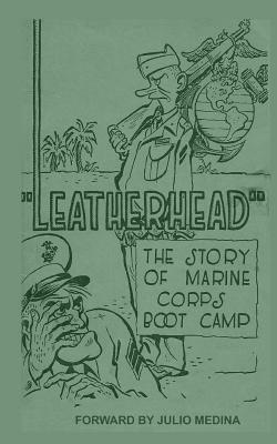 Leatherhead the Story of Marine Corps Bootcamp by Julio Medina