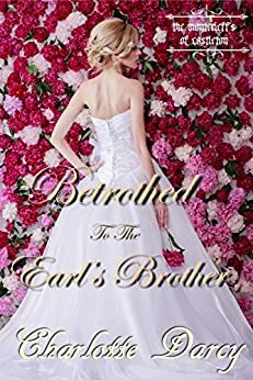 Betrothed to the Earl's Brother by Charlotte Darcy