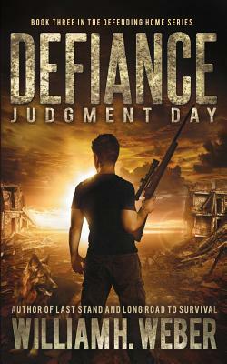 Defiance: Judgment Day (The Defending Home Series Book 3) by William H. Weber