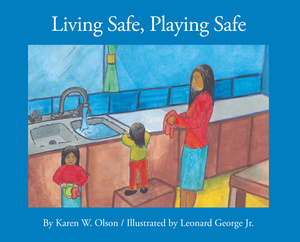Living Safe, Playing Safe by Karen W. Olson