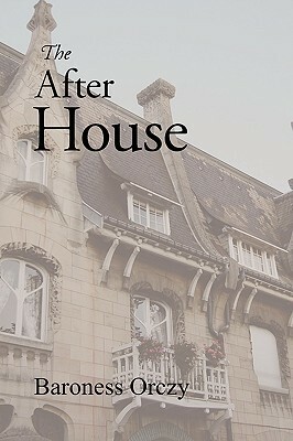 The After House by Baroness Orczy