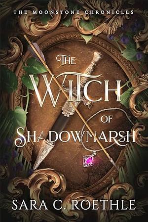 The Witch of Shadowmarsh by Sara C. Roethle