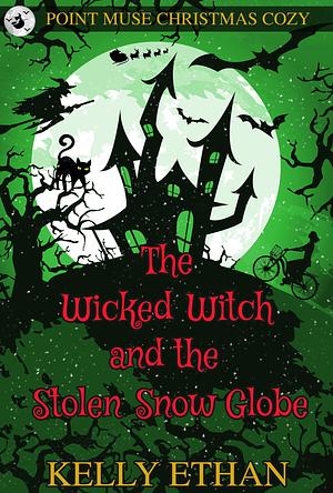 The Wicked Witch and the Stolen Snow Globe by Kelly Ethan, Kelly Ethan