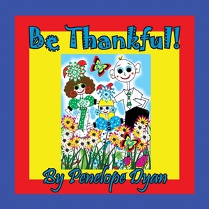 Be Thankful! by Penelope Dyan