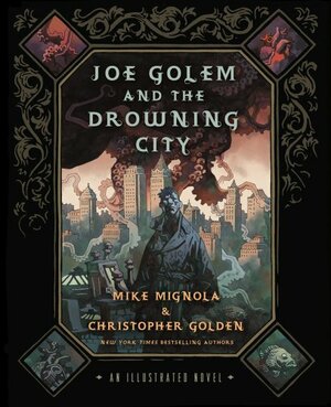 Joe Golem and the Drowning City: An Illustrated Novel by Mike Mignola