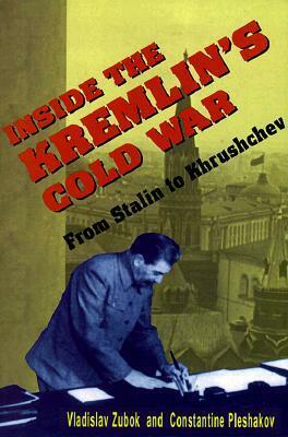 Inside the Kremlin's Cold War: From Stalin to Khrushchev by Vladislav M. Zubok