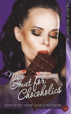 More Smut for Chocoholics by Annabeth Leong, Tilly Hunter, Kev Mitnik Blisse, Anna Sky