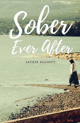 Sober Ever After by Jackie Elliott