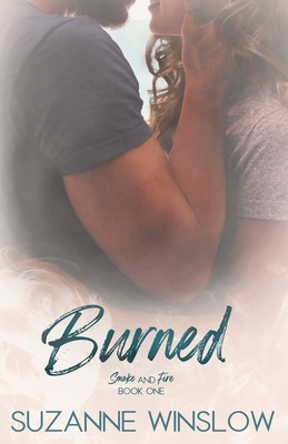 Burned: Smoke and Fire Series Book 1 by Suzanne Winslow