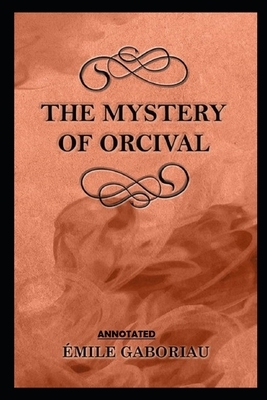 The Mystery of Orcival (Annotated) by Émile Gaboriau