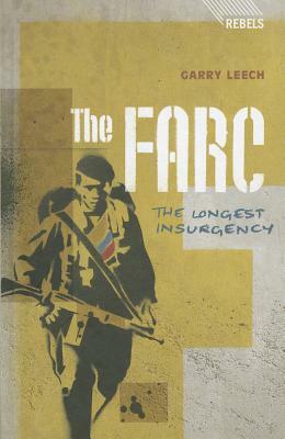 The FARC: The Longest Insurgency by Garry Leech