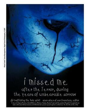 I Missed Me After the Terror, During the Years of Unbearable Sorrow: : Trafficking the Holy Spirit by Alan Allen, Allen Alan Allen