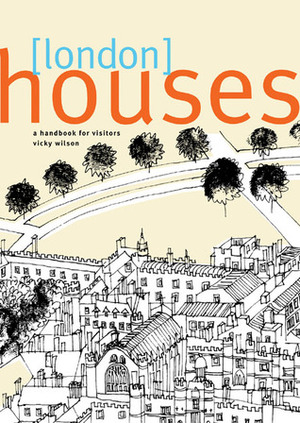 London Houses: A Handbook for Visitors by Vicky Wilson