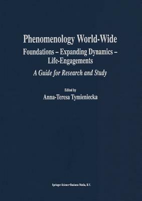 Phenomenology World-Wide: Foundations -- Expanding Dynamics -- Life-Engagements a Guide for Research and Study by 