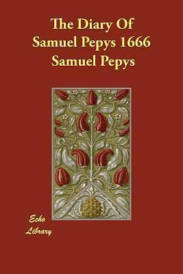 The Diary of Samuel Pepys 1666 by Henry B. Wheatley, Samuel Pepys, Samuel Pepys