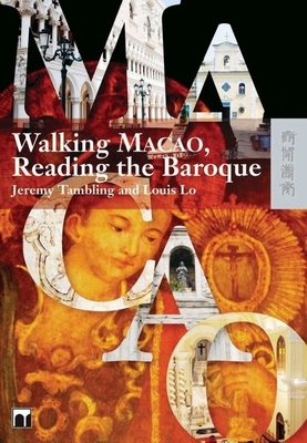 Walking Macao, Reading the Baroque by Louis Lo, Jeremy Tambling