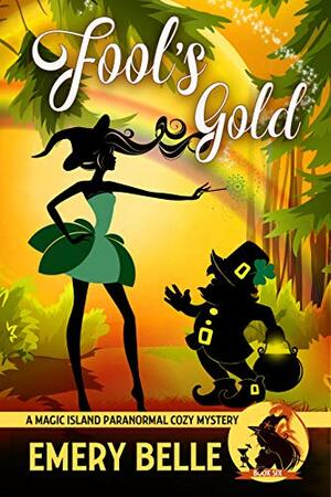 Fool's Gold (A Magic Island Paranormal Cozy Mystery Book 6) by Emery Belle