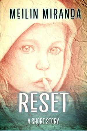 Reset: A Short Story by MeiLin Miranda