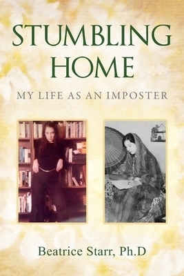 Stumbling Home: My Life as an Imposter by Beatrice Starr