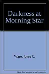 Darkness at Morning Star by Joyce C. Ware