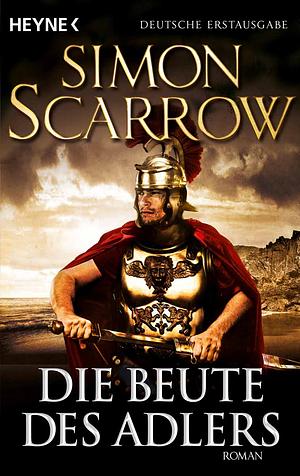 Die Beute des Adlers by Simon Scarrow