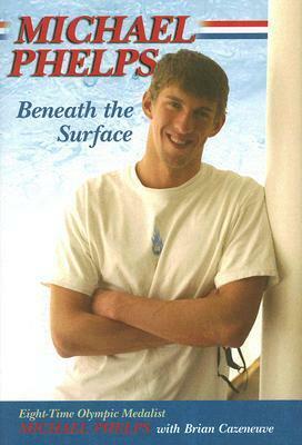 Michael Phelps: Beneath the Surface by Michael Phelps