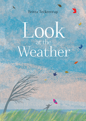 Look at the Weather by Shelley Tanaka, Britta Teckentrup