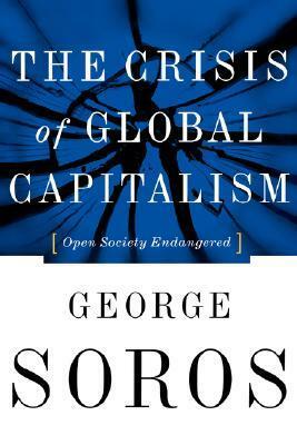 The Crisis Of Global Capitalism: Open Society Endangered by George Soros