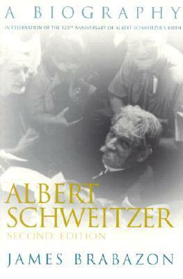 Albert Schweitzer: A Biography by James Brabazon