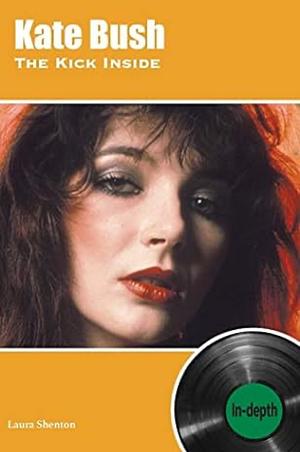 Kate Bush The Kick Inside: In-depth by Laura Shenton