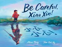 Be Careful, Xiao Xin! by Alice Pung, Sher Rill Ng