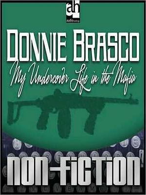 Donnie Brasco: My Undercover Life in the Mafia: My Undercover Life in the Mafia by Joseph D. Pistone, Joseph D. Pistone