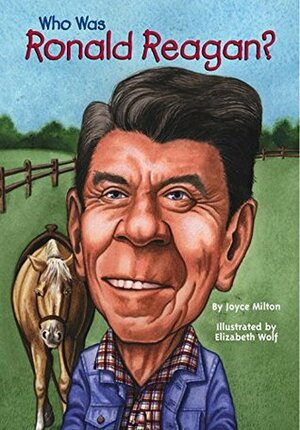 Who Was Ronald Reagan? by Elizabeth Wolf, Joyce Milton, Nancy Harrison