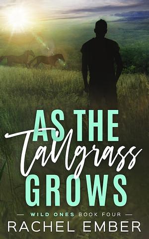 As the Tallgrass Grows by Rachel Ember