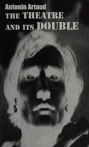 The Theatre and Its Double: Essays by Antonin Artaud