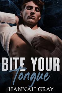 Bite Your Tongue by Hannah Gray