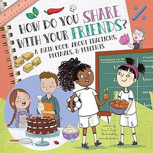 How Do You Share With Your Friends?: A Math Book About Fractions, Decimals, & Percents by Lucy D. Hayes