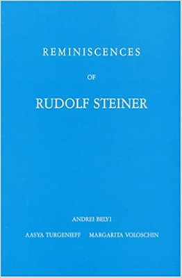 Reminiscences Of Rudolf Steiner by Andrei Bely, Margarita Woloschin, Aasya Turgenieff
